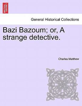 Paperback Bazi Bazoum; Or, a Strange Detective. Book