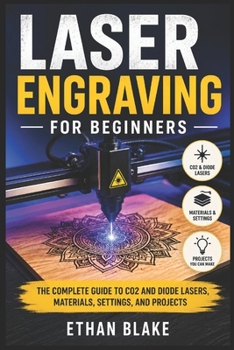 Paperback Laser Engraving for Beginners: The Complete Guide to CO2 and Diode Lasers, Materials, Settings, and Projects Book