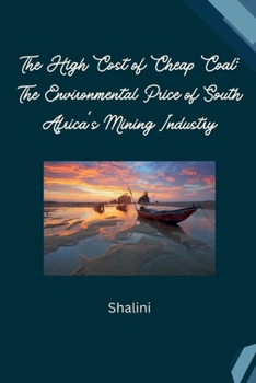 Paperback The High Cost of Cheap Coal: The Environmental Price of South Africa's Mining Industry Book