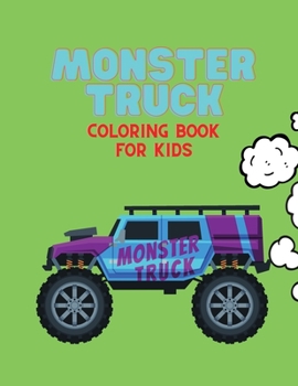 Monster Truck coloring book for kids: A monster truck adventure coloring book for kids, toddlers, and adults