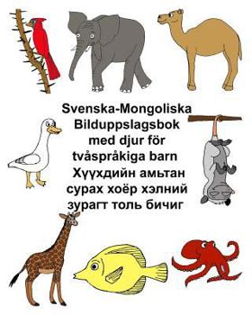 Paperback Svenska-Mongoliska Bilduppslagsbok med djur för tvåspråkiga barn [Swedish] Book