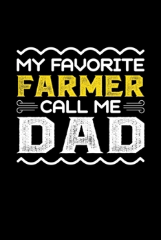 My Favorite Farmer Call Me Dad: Birthday, Retirement, Fathers Day Gift for Farmer Dad, Lined Notebook, 6 x 9, 120 Pages