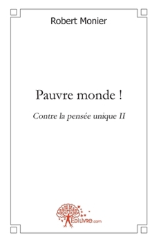 Paperback Pauvre monde !: Contre la Pensée Unique II [French] Book