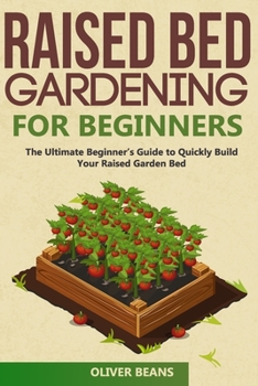 Paperback Raised Bed Gardening for Beginners: The Ultimate Beginner's Guide to Build Your Raised Garden Bed. How to Grow and Sustain Vegetables, Fruits and Herb Book