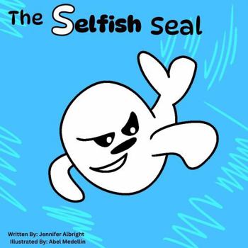 Paperback The Selfish Seal (Alphabet A-Z Feelings Series: Engaged Reading Publishing) Book