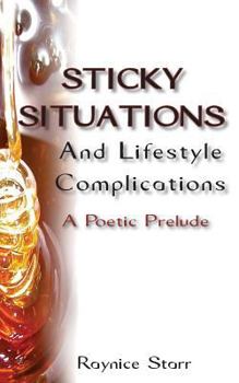 Paperback Sticky Situations And Lifestyle Complications: A Poetic Prelude Book