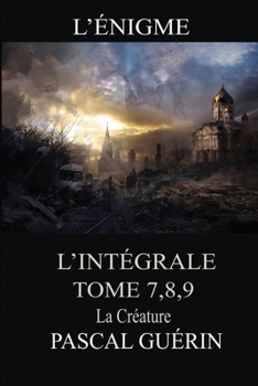 L'Énigme - L'intégrale Tome 7,8,9: Découvrez une série fantastique qui vous plongera dans un univers sombre et mystérieux! (French Edition)