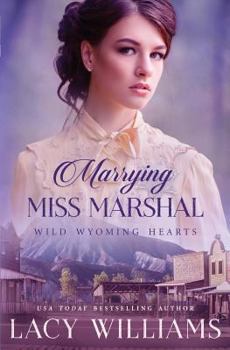 Marrying Miss Marshal - Book #1 of the Wild Wyoming Hearts
