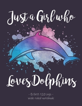 Paperback Just a Girl Who Loves Dolphins: Back To School Notebook Gift 8.5x11 Wide Ruled Book