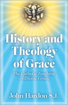 Paperback History and Theology of Grace: The Catholic Teaching on Divine Grace Book