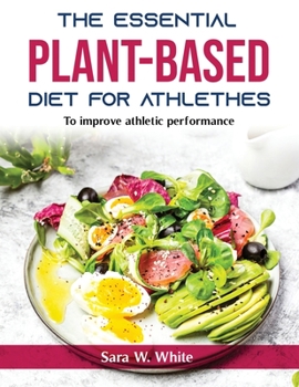 Paperback The Essential Plant-Based Diet for Athlethes: To improve athletic performance Book