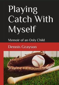 Paperback Playing Catch With Myself: Memoir of an Only Child Book