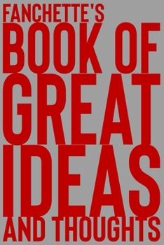 Paperback Fanchette's Book of Great Ideas and Thoughts: 150 Page Dotted Grid and individually numbered page Notebook with Colour Softcover design. Book format: Book