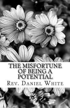 Paperback The Misfortune of being a Potential: Discovering01172018 your hidden treasure Book