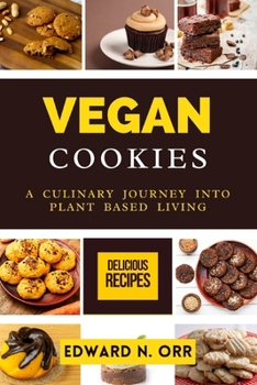 Vegan Cookies: A Culinary Journey into Plant Based Living