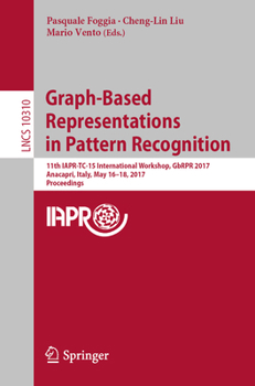 Paperback Graph-Based Representations in Pattern Recognition: 11th Iapr-Tc-15 International Workshop, Gbrpr 2017, Anacapri, Italy, May 16-18, 2017, Proceedings Book