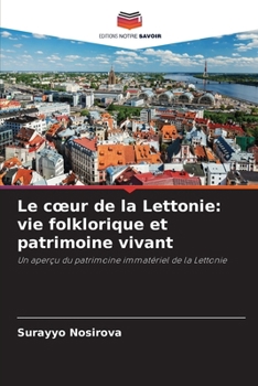 Le coeur de la Lettonie: vie folklorique et patrimoine vivant (French Edition)
