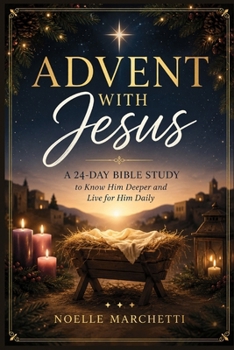 Paperback Advent With Jesus: A 24-Day Bible Study to Know Him Deeper and Live for Him Daily Book