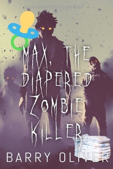 Paperback Max, The Diapered Zombie Killer Book