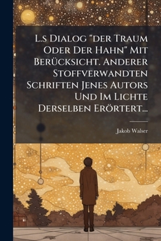 Paperback L.s Dialog "der Traum Oder Der Hahn" Mit Berücksicht. Anderer Stoffverwandten Schriften Jenes Autors Und Im Lichte Derselben Erörtert... [German] Book