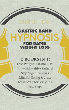 Gastric Band Hypnosis for Rapid Weight Loss: 2 Books in 1: Lose Weight Fast and Burn Fat with Intuitive Eating & Stop Sugar Cravings. Mindful Eating & Crave Less Food Effortlessly in a Few Steps