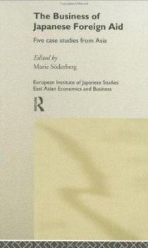 The Business of Japanese Foreign Aid: Five Cases from Asia (European Institute of Japanese Studies East Asian Economics and Business Series)