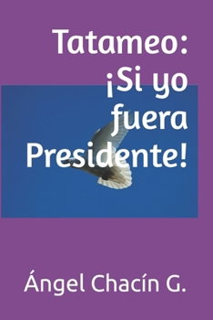Paperback Tatameo: ¡Si yo fuera Presidente! [Spanish] Book