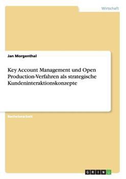 Paperback Key Account Management und Open Production-Verfahren als strategische Kundeninteraktionskonzepte [German] Book