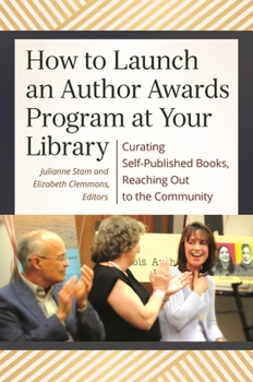 Paperback How to Launch an Author Awards Program at Your Library: Curating Self-Published Books, Reaching Out to the Community Book