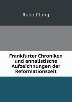 Paperback Frankfurter Chroniken und annalistische Aufzeichnungen der Reformationszeit [German] Book
