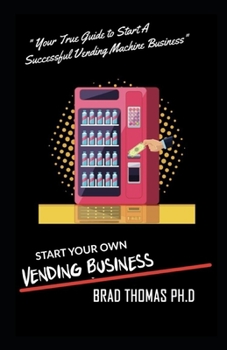 Paperback Start Your Own Vending Business: How To Start & Grow A Vending Empire At Any Age! (vending business, vending machines, how to guide for vending busine Book