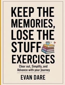 Paperback Keep Memories, Lose The Stuff Exercises: clear out, simplify, and advance with your journey Book