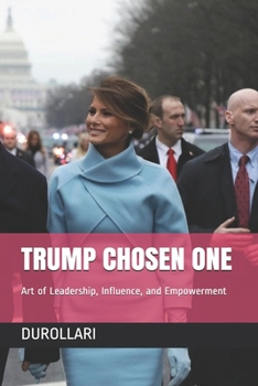TRUMP CHOSEN ONE: Art of Leadership, Influence, and Empowerment
