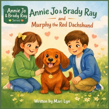 Annie Jo & Brady and Murphy the Red Dachshund (Annie Jo and the Magic Mistletoe)
