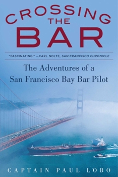 Hardcover Crossing the Bar: The Adventures of a San Francisco Bay Bar Pilot Book