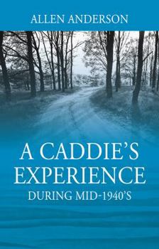 Paperback A Caddie's Experience: During mid-1940's Book