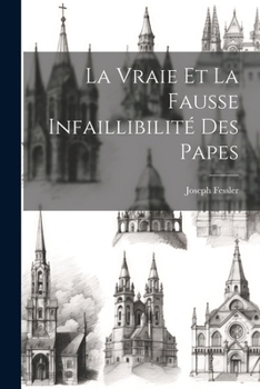 La Vraie Et La Fausse Infaillibilité Des Papes