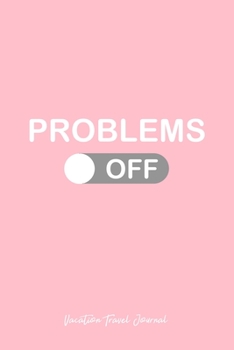 Vacation Travel Journal: Problem Switch OFF Travel Mode Best Cool Christmas Gift - Pink Ruled Lined Notebook - Diary, Writing, Notes, Gratitude, Goal Journal - 6x9 120 pages