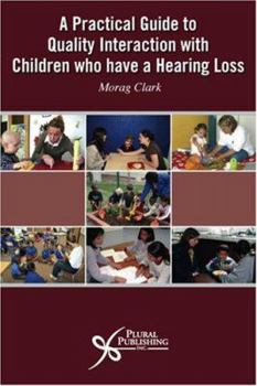 Paperback Practical Guide to Quality Interaction with Children Who Have a Hearing Loss Book