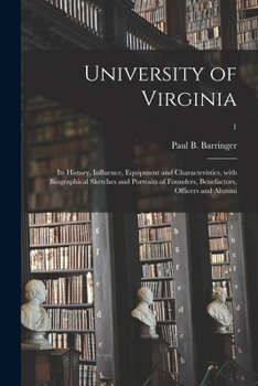 Paperback University of Virginia: Its History, Influence, Equipment and Characteristics, With Biographical Sketches and Portraits of Founders, Benefacto Book