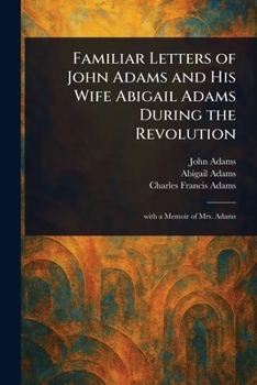 Paperback Familiar Letters of John Adams and His Wife Abigail Adams During the Revolution Book