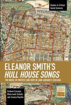 Paperback Eleanor Smith's Hull House Songs: The Music of Protest and Hope in Jane Addams's Chicago Book