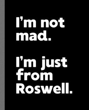 I'm not mad. I'm just from Roswell.: A Fun Composition Book for a Native Roswell, New Mexico NM Resident and Sports Fan