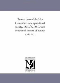 Transactions of the New Hampshire state agricultural society, 1850/521860, with condensed reports of county societies...