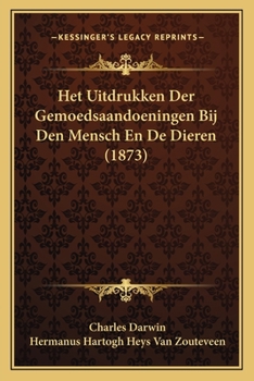 Paperback Het Uitdrukken Der Gemoedsaandoeningen Bij Den Mensch En De Dieren (1873) [Dutch] Book