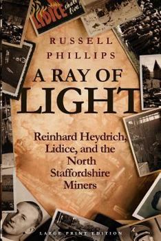 Paperback A Ray of Light (Large Print): Reinhard Heydrich, Lidice, and the North Staffordshire Miners [Large Print] Book