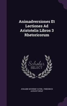 Hardcover Animadversiones Et Lectiones Ad Aristotelis Libros 3 Rhetoricorum Book