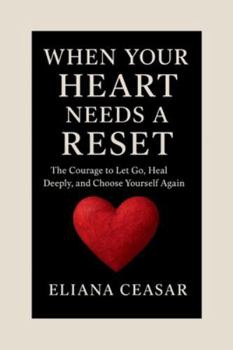 Paperback When Your Heart Needs a Reset: The Courage to Let Go, Heal Deeply, and Choose Yourself Again Book