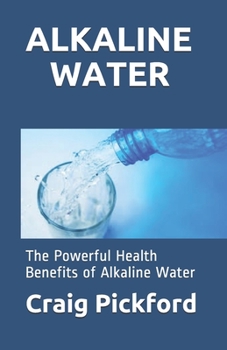 ALKALINE WATER: The Powerful Health Benefits of Alkaline Water