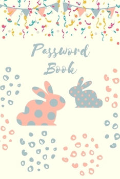 Password Book : Password Logbook with Rabbits to Protect Usernames and Passwords - Internet Password Book - Includes Alphabetical Index - 6x9 Inches -100 Pages
